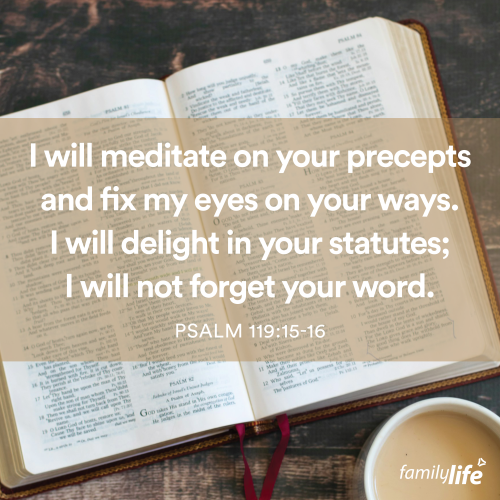 Wednesday, January 15, 2025
Psalm 119:15-16
I will meditate on your precepts and fix my eyes on your ways. I will delight in your statutes; I will not forget your word.Time is a commodity we give away to a lot of unnecessary things, especially when it comes to time on the internet. Instead, take back some of that time and use it to focus on God’s Word. And then take back a little more time to truly figure out what it means and how you can walk it out in your life right now. That is definitely time well spent.