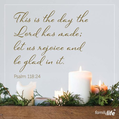 Monday, December 16, 2024
Psalm 118:24
This is the day the Lord has made; let us rejoice and be glad in it.Rejoice in today because it’s the one you’ve been gifted. You might be tempted to focus on tomorrow because you believe it will be better, but remember, God has gifted you this day. And even though it might not hold everything you hoped it would, it’s still the day God chose to gift you… so choose to rejoice in that gift today.