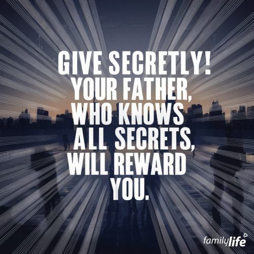 Friday, July 12, 2024
Matthew 6:3-4
But when you give to the needy, do not let your left hand know what your right hand is doing, so that you giving may be in secret. Then your Father, who sees what is done in secret, will reward you.Shhh. God wants you to give quietly. So quietly, in fact, when you give, He wants you to do it so that no one else knows what you’re doing…except Him! And when He sees you doing it, He will reward you for your willingness to give and to keep your gift a secret. It’s really the only secret worth keeping.