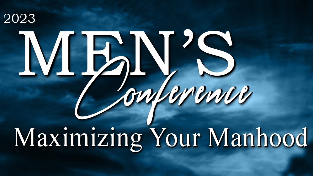 2023 Men's Conference Maximizing Your Manhood Family Life